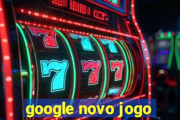 google novo jogo